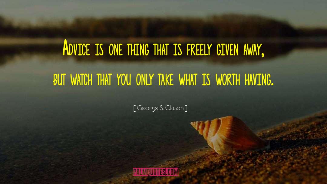 George S. Clason Quotes: Advice is one thing that