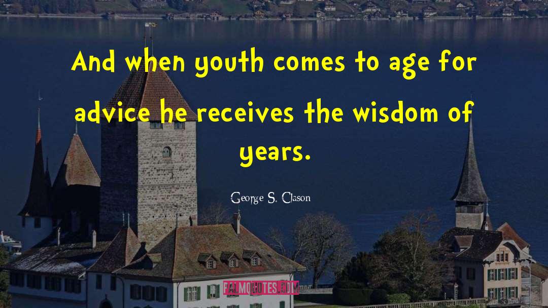 George S. Clason Quotes: And when youth comes to