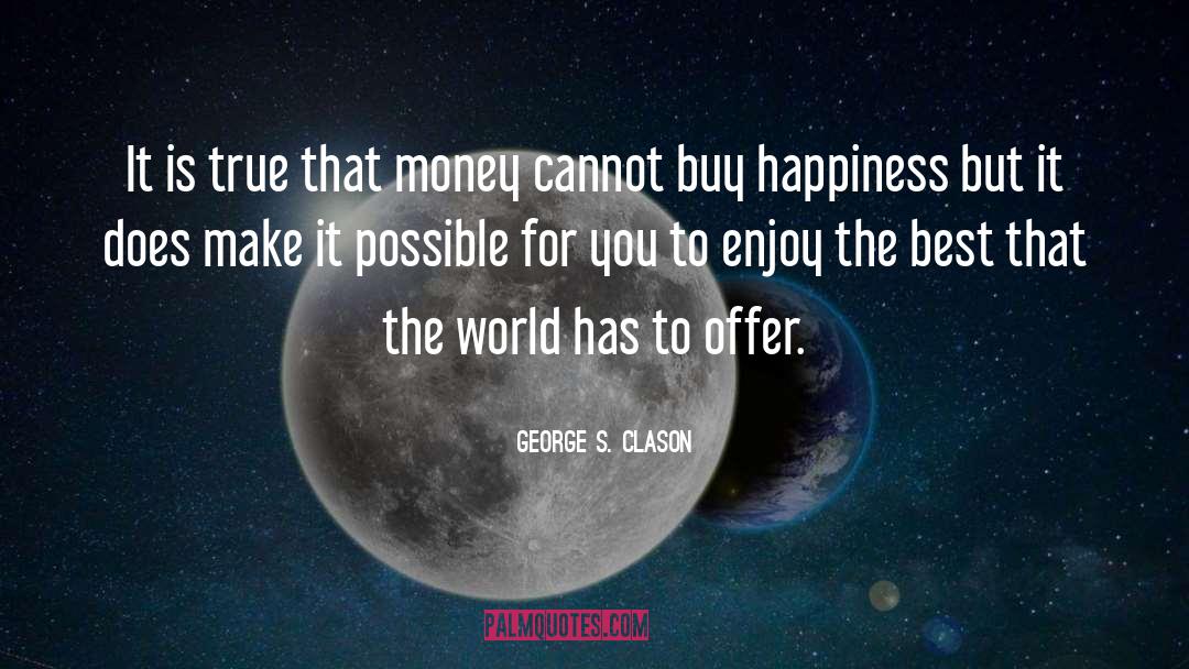 George S. Clason Quotes: It is true that money