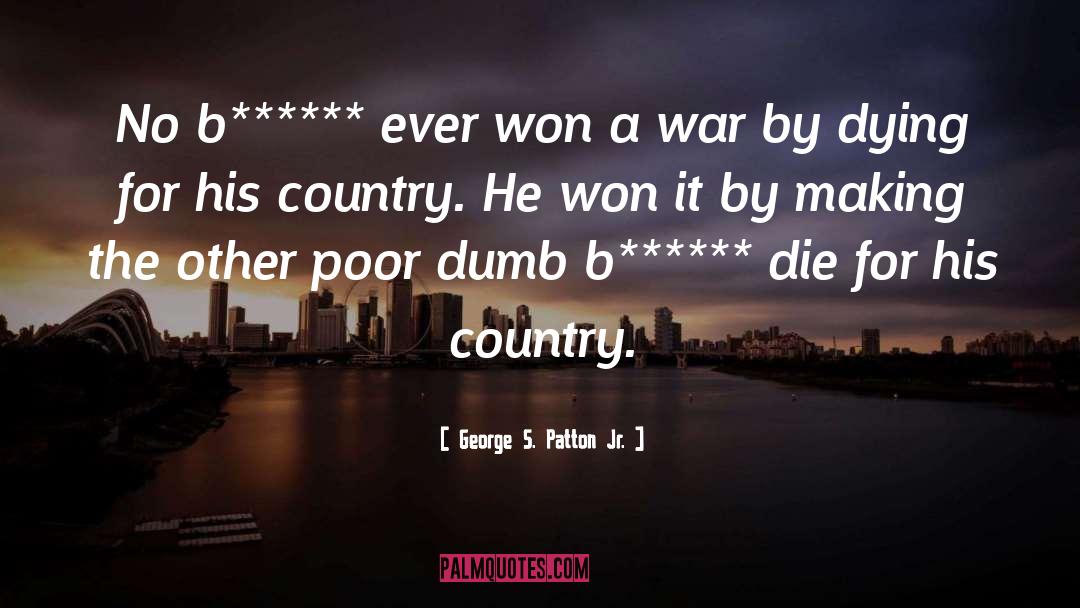 George S. Patton Jr. Quotes: No b****** ever won a