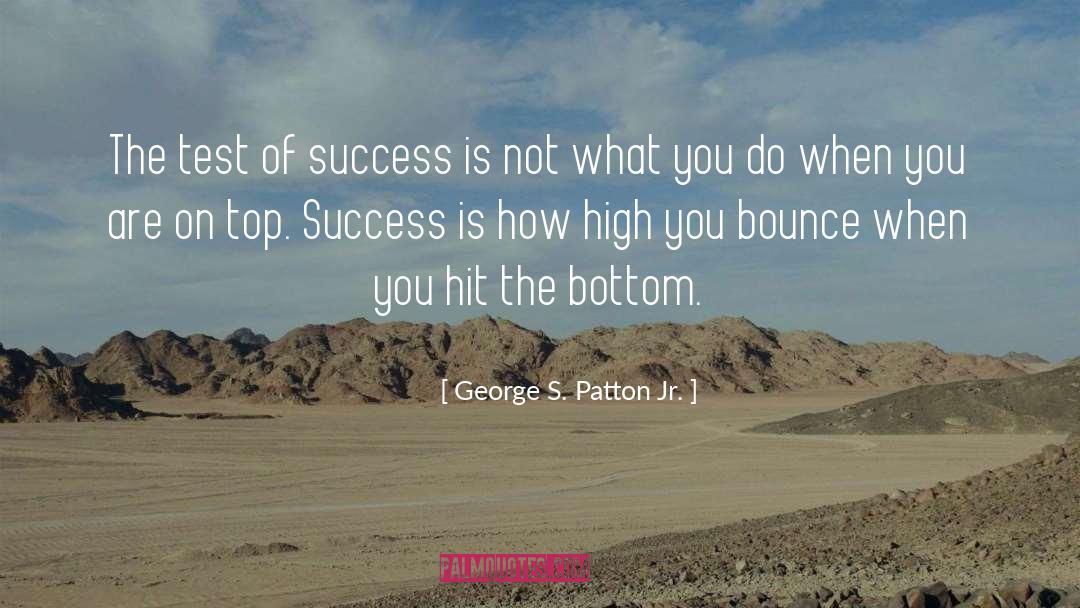 George S. Patton Jr. Quotes: The test of success is