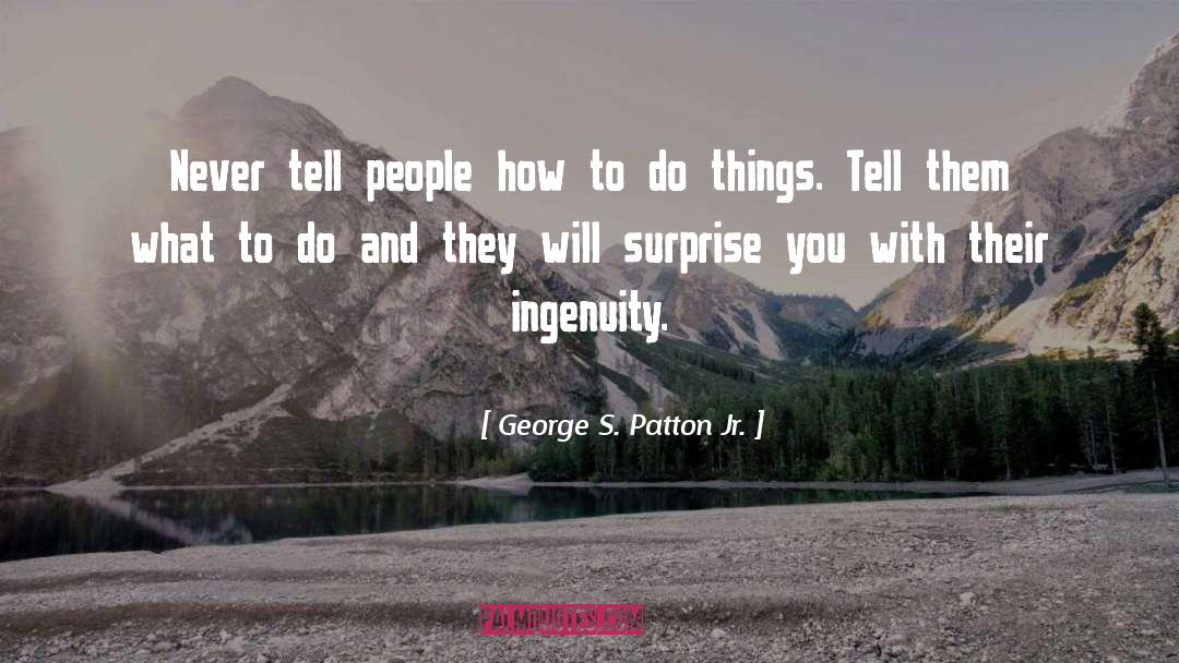 George S. Patton Jr. Quotes: Never tell people how to