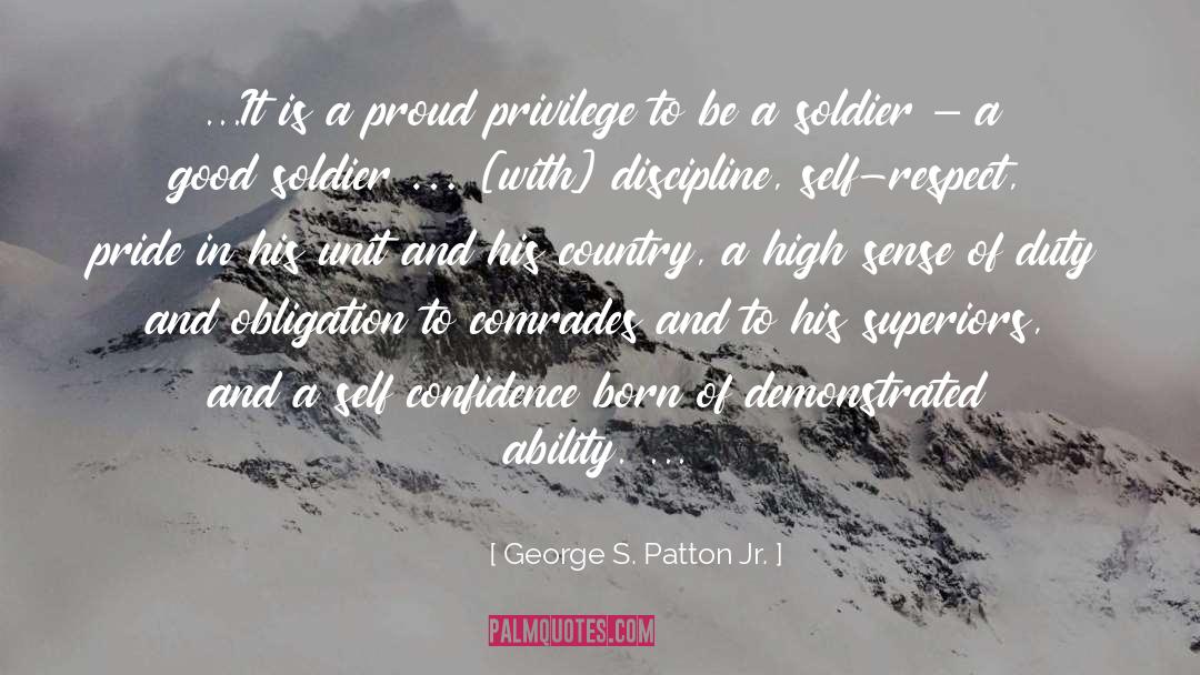 George S. Patton Jr. Quotes: ...It is a proud privilege