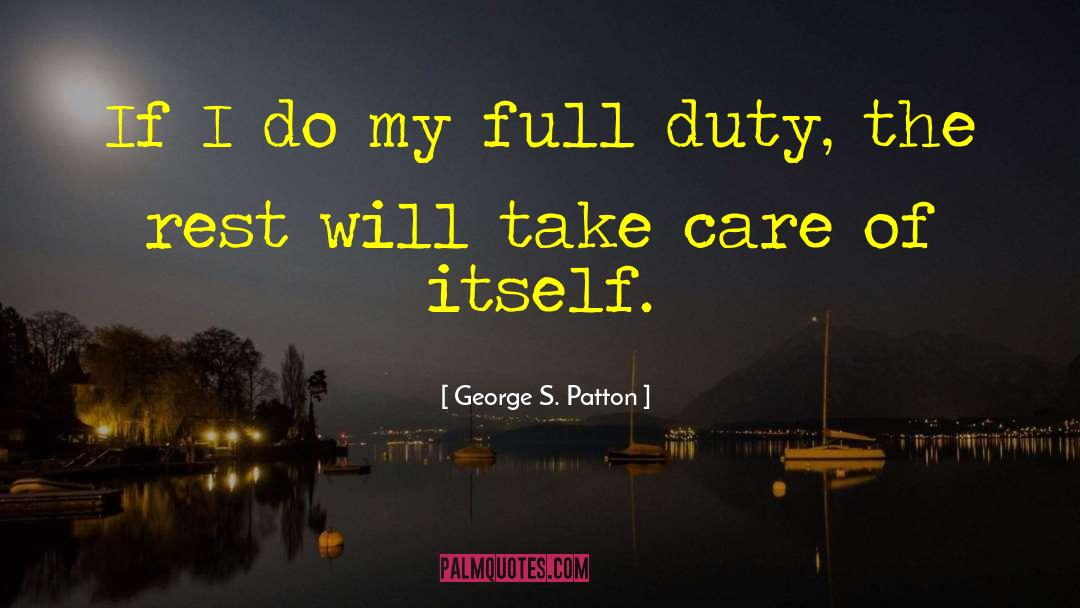 George S. Patton Quotes: If I do my full