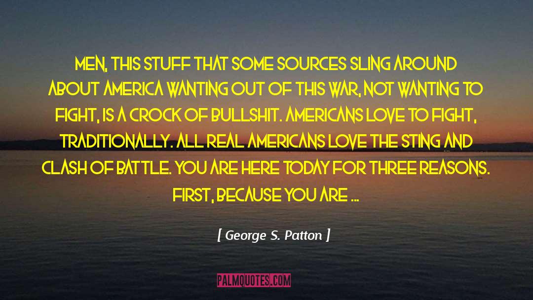 George S. Patton Quotes: Men, this stuff that some