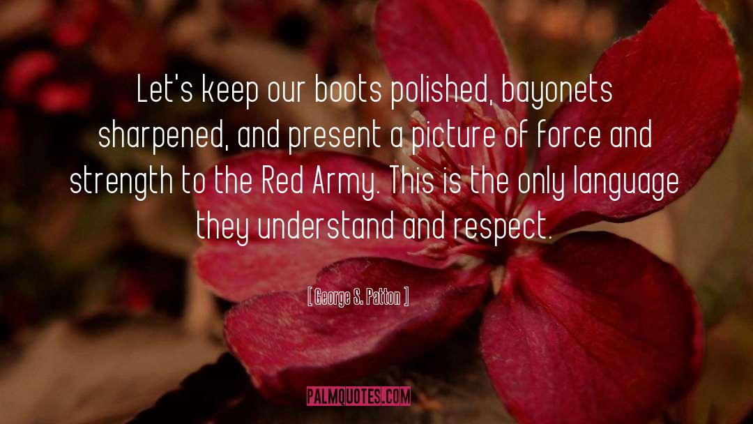 George S. Patton Quotes: Let's keep our boots polished,