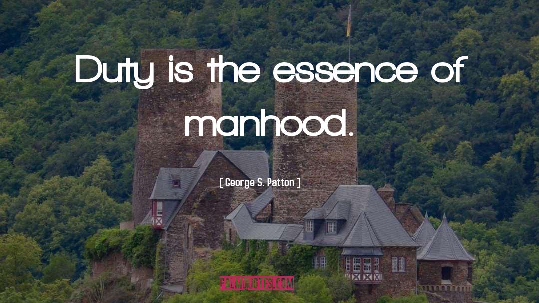 George S. Patton Quotes: Duty is the essence of