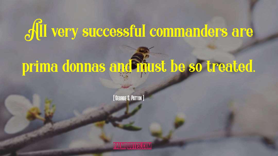 George S. Patton Quotes: All very successful commanders are