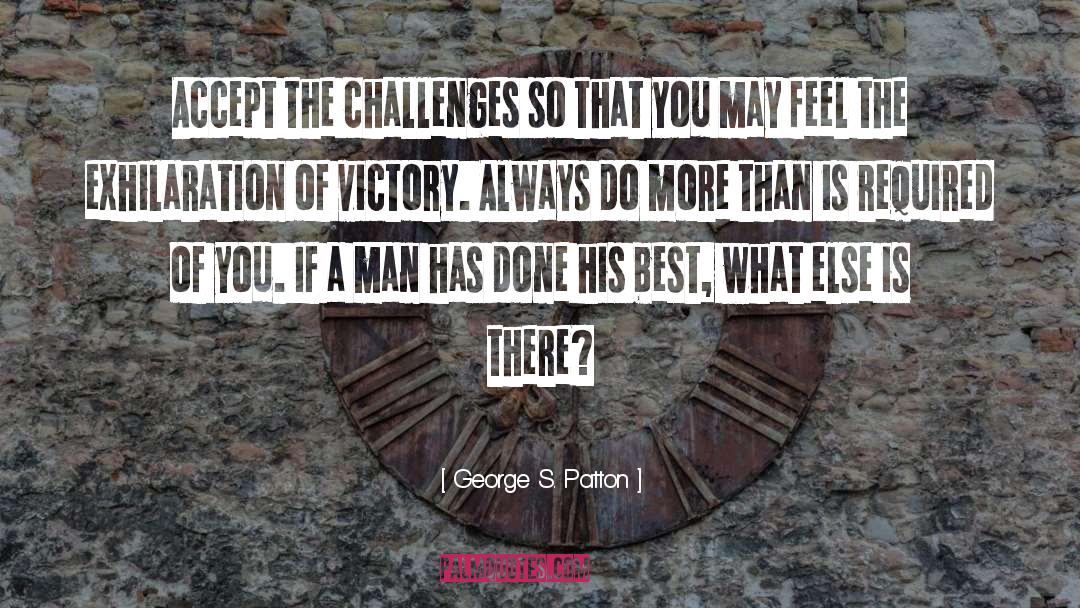 George S. Patton Quotes: Accept the challenges so that