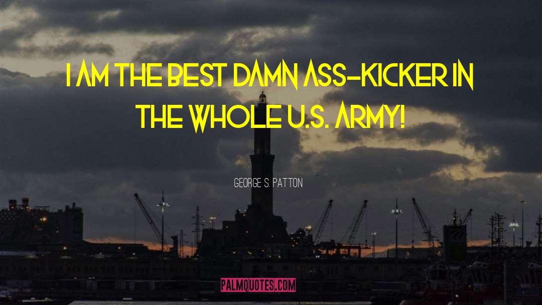 George S. Patton Quotes: I am the best damn