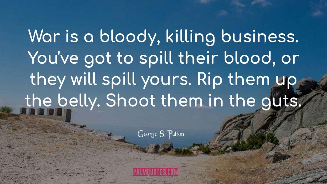 George S. Patton Quotes: War is a bloody, killing