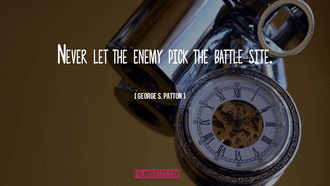 George S. Patton Quotes: Never let the enemy pick