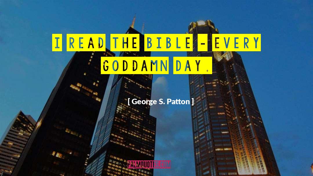 George S. Patton Quotes: I read the Bible -