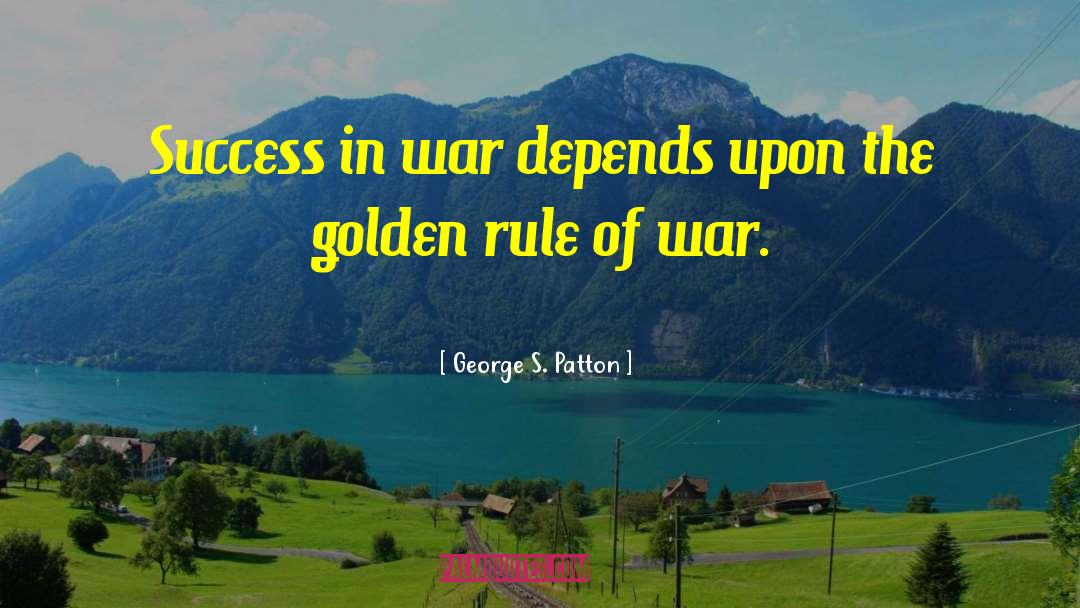 George S. Patton Quotes: Success in war depends upon