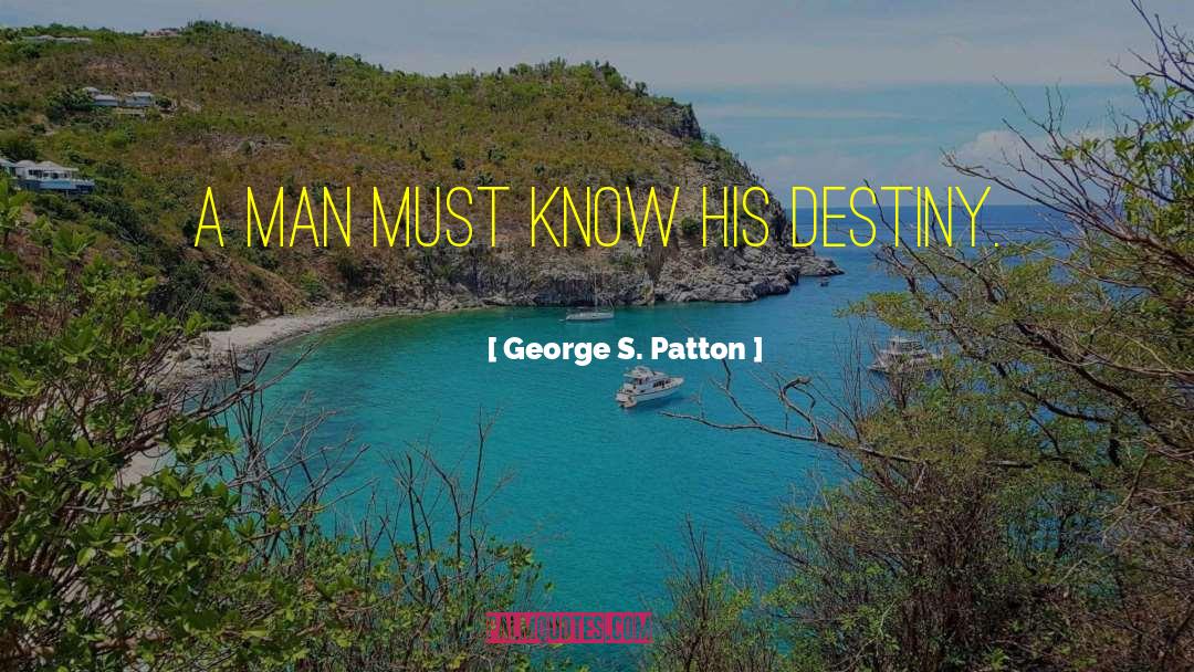 George S. Patton Quotes: A man must know his