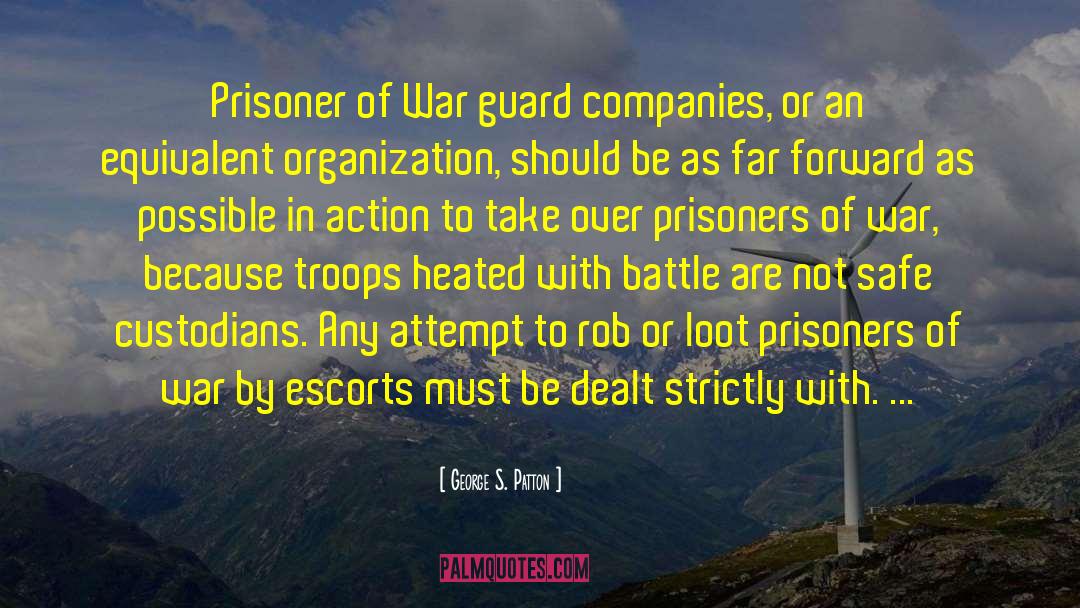 George S. Patton Quotes: Prisoner of War guard companies,