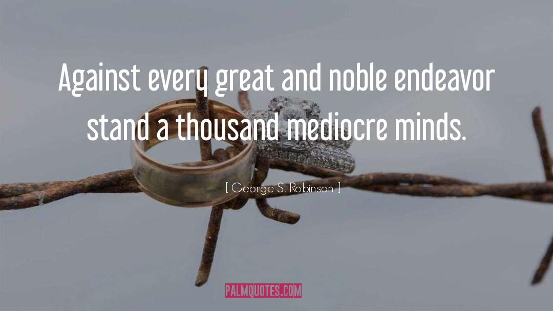 George S. Robinson Quotes: Against every great and noble