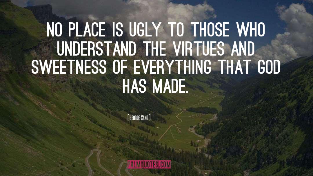 George Sand Quotes: No place is ugly to