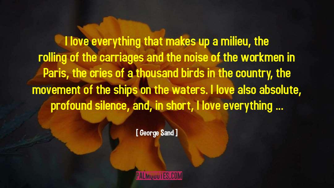 George Sand Quotes: I love everything that makes