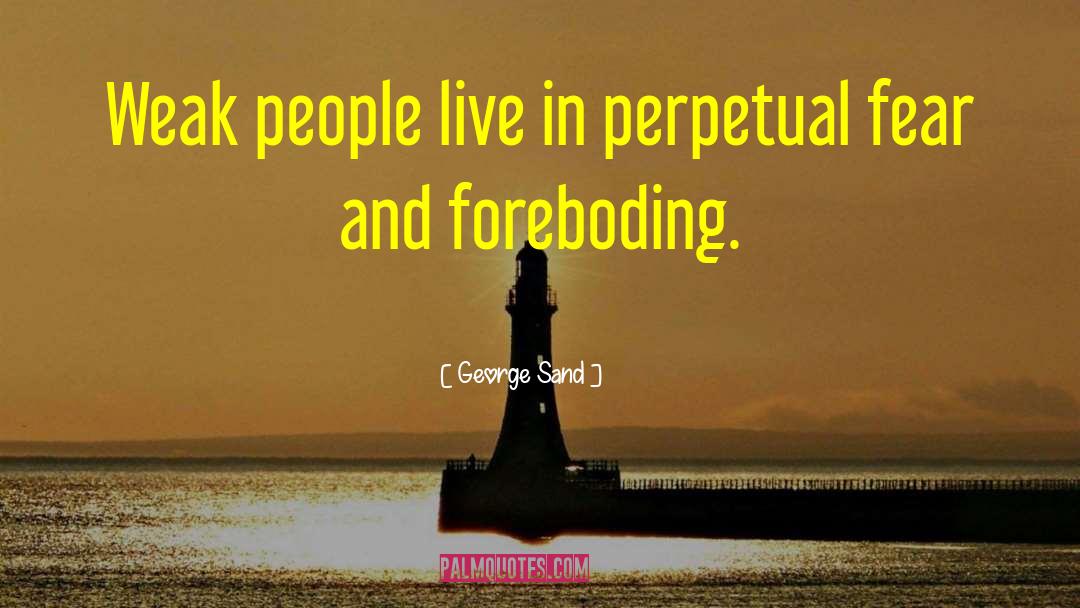 George Sand Quotes: Weak people live in perpetual