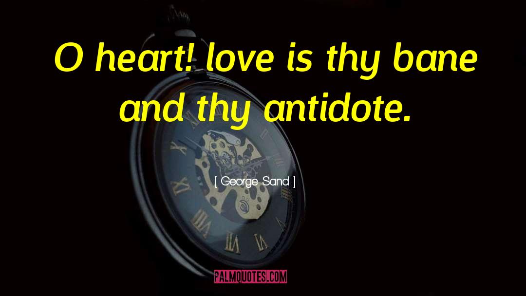 George Sand Quotes: O heart! love is thy