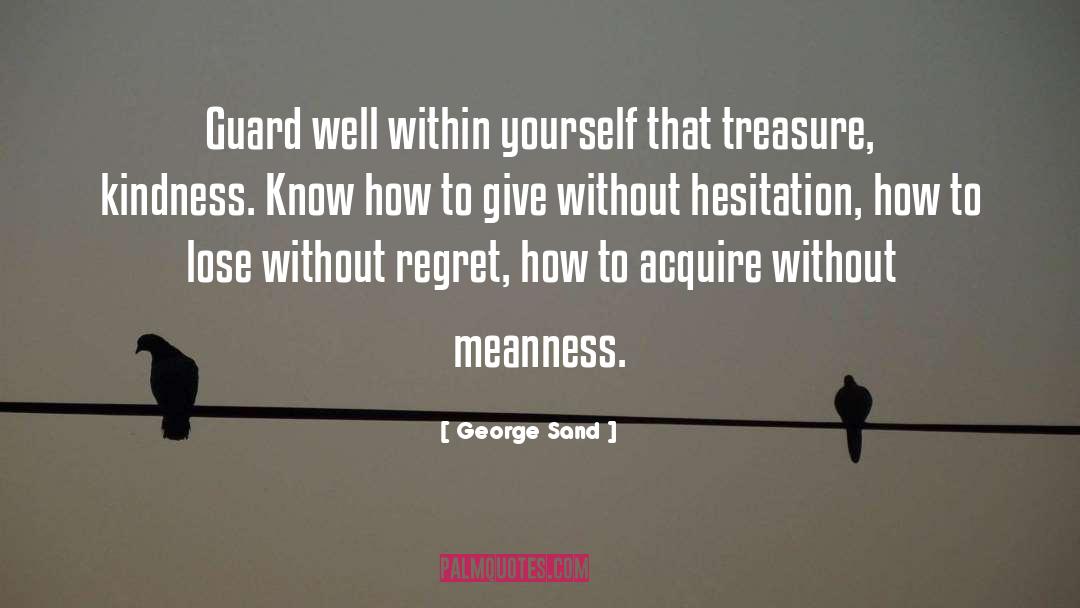 George Sand Quotes: Guard well within yourself that