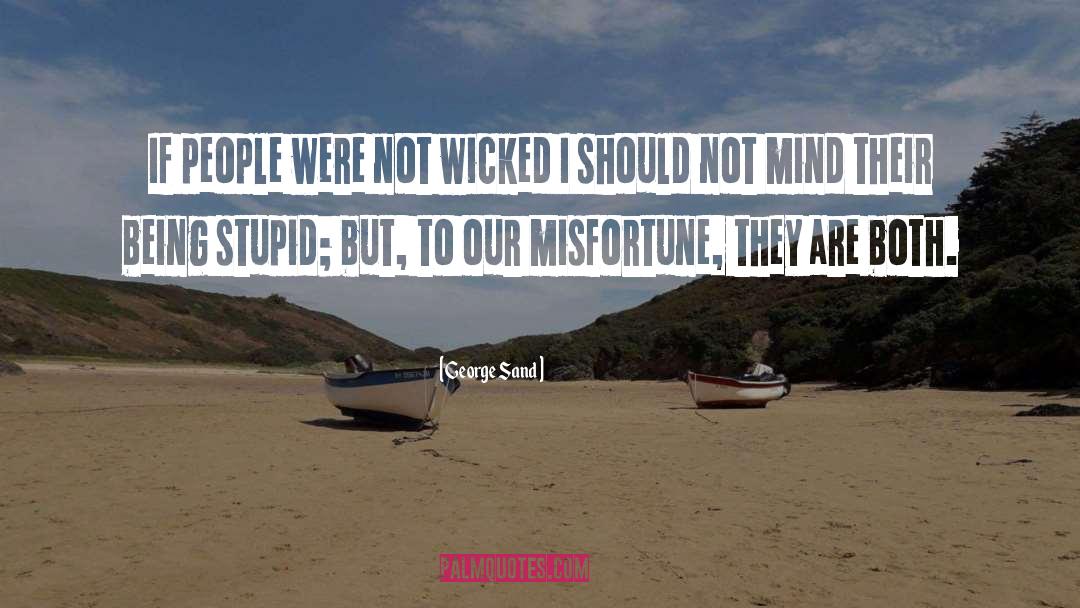 George Sand Quotes: If people were not wicked