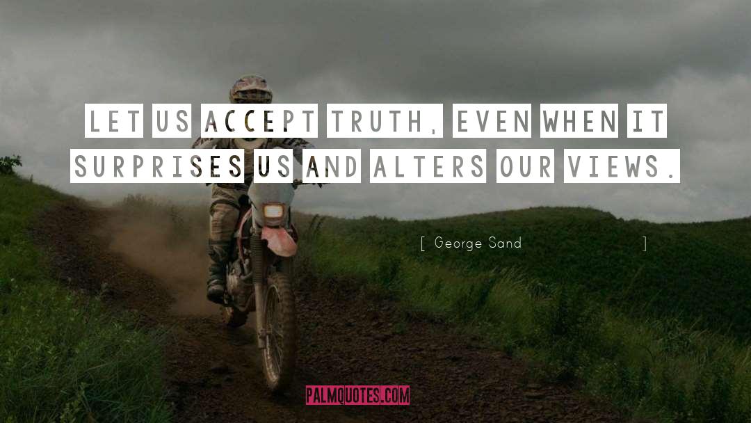 George Sand Quotes: Let us accept truth, even