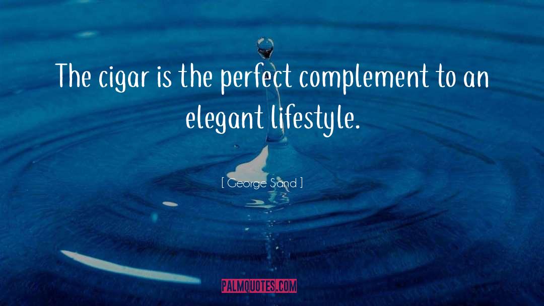George Sand Quotes: The cigar is the perfect
