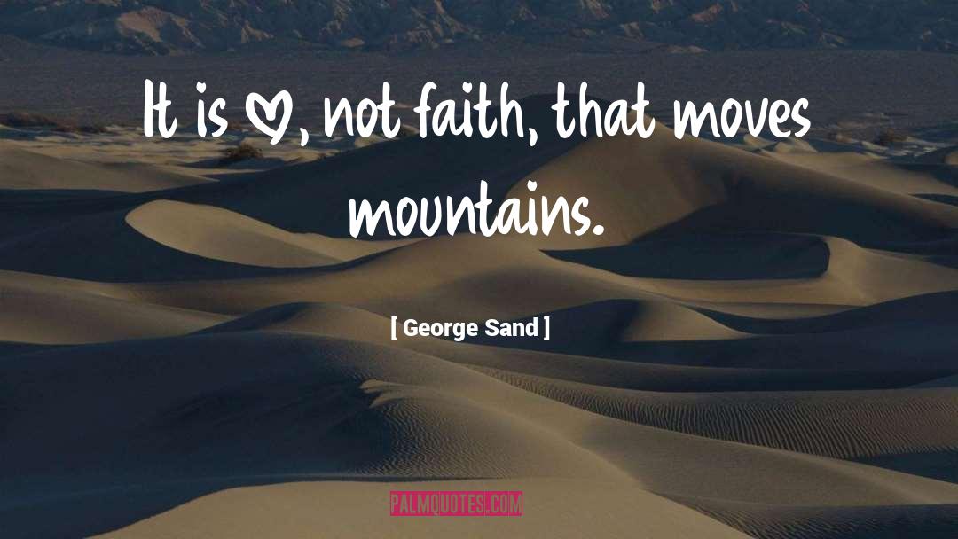 George Sand Quotes: It is love, not faith,