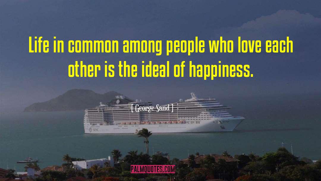 George Sand Quotes: Life in common among people