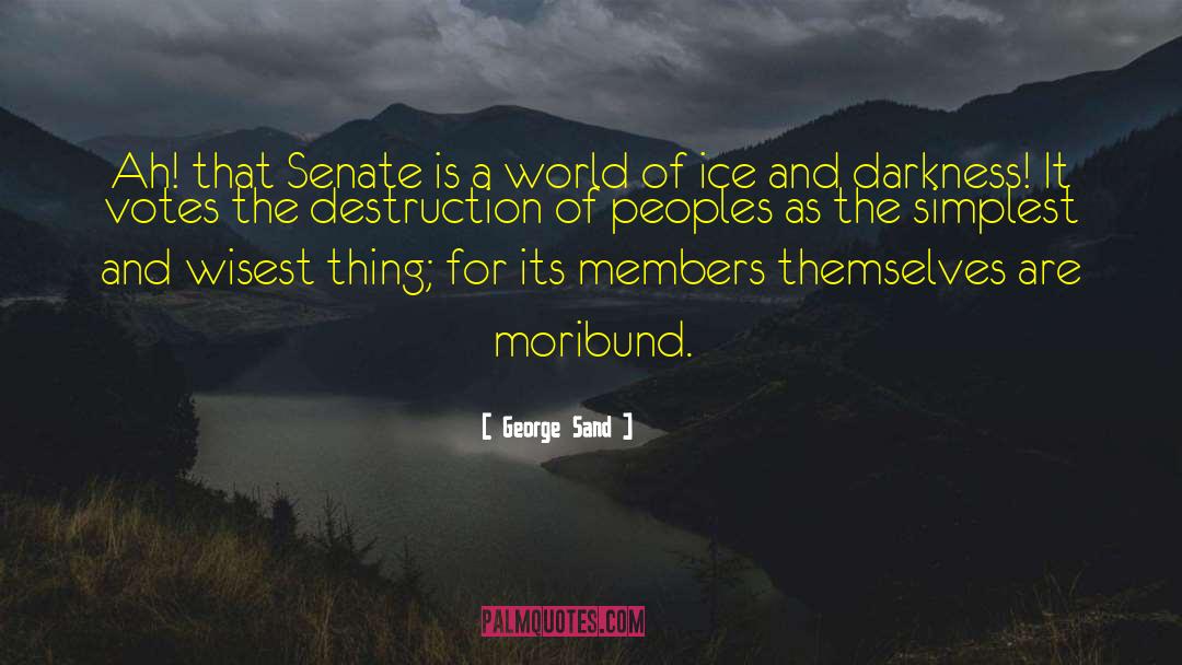 George Sand Quotes: Ah! that Senate is a
