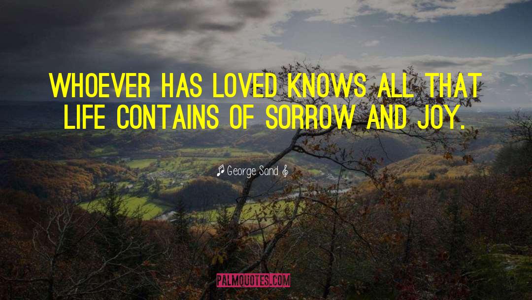 George Sand Quotes: Whoever has loved knows all