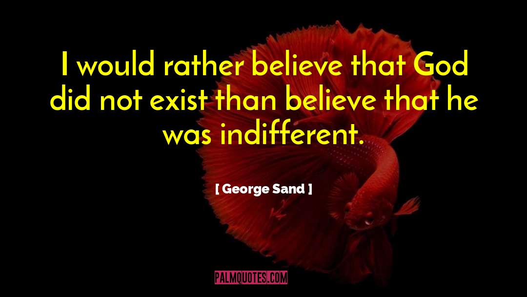 George Sand Quotes: I would rather believe that
