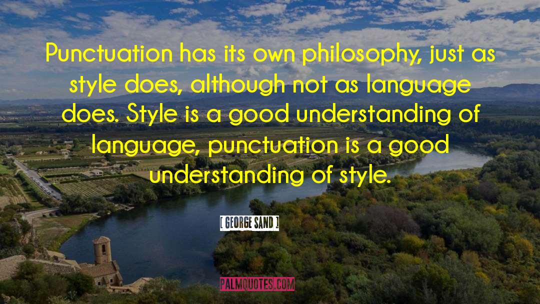 George Sand Quotes: Punctuation has its own philosophy,