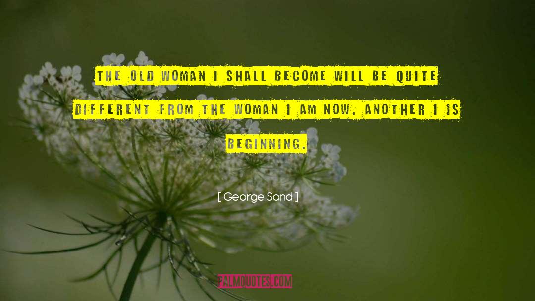 George Sand Quotes: The old woman I shall