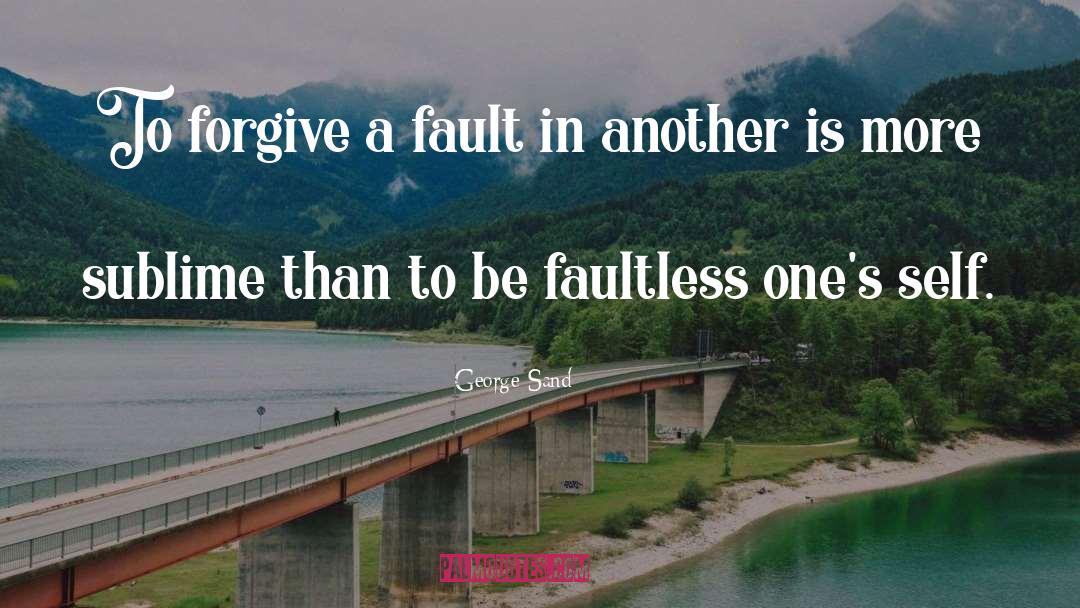 George Sand Quotes: To forgive a fault in