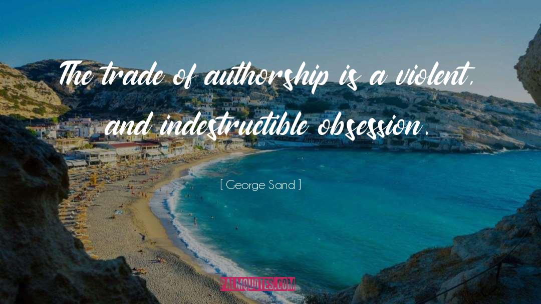 George Sand Quotes: The trade of authorship is