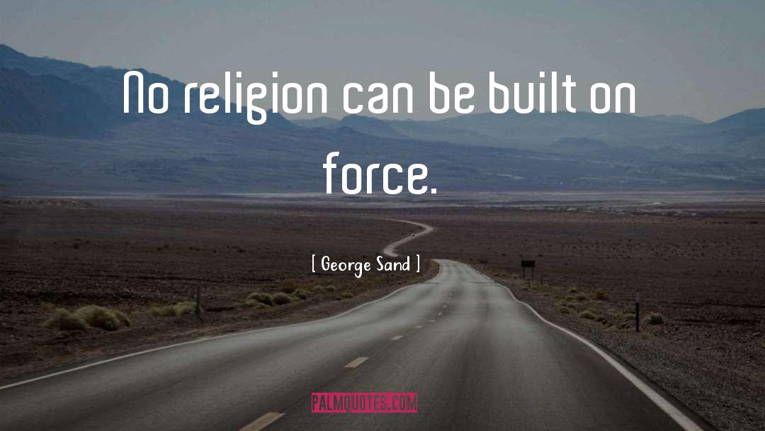 George Sand Quotes: No religion can be built