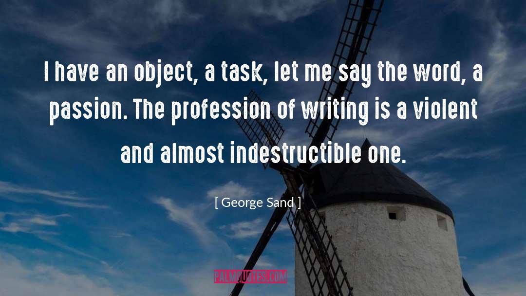 George Sand Quotes: I have an object, a