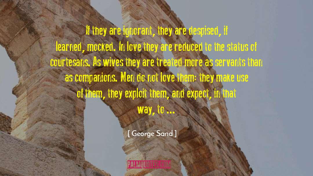 George Sand Quotes: If they are ignorant, they