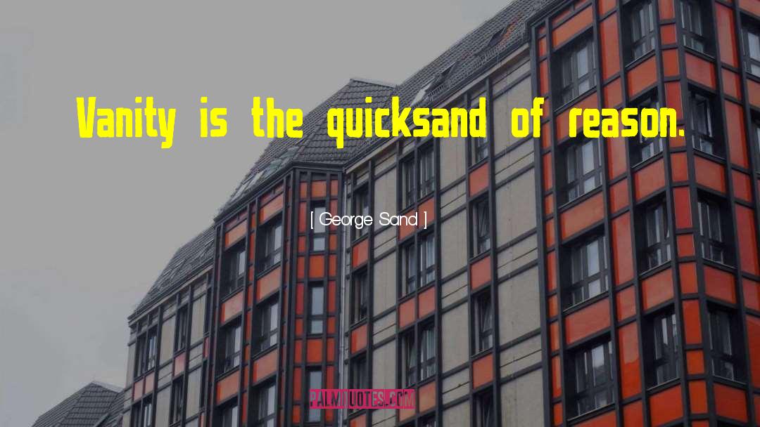 George Sand Quotes: Vanity is the quicksand of
