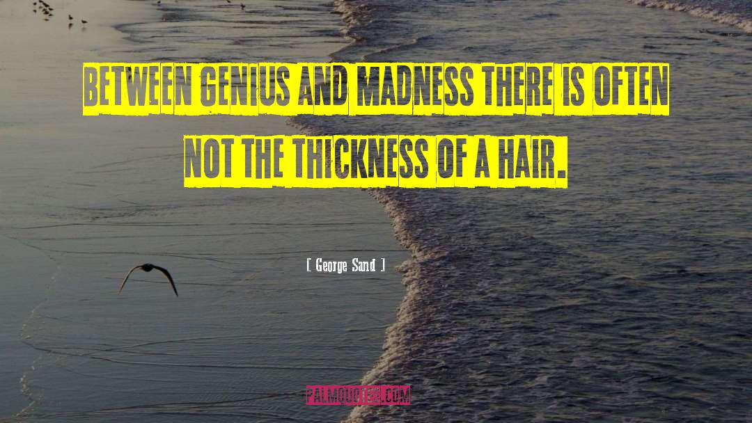 George Sand Quotes: Between genius and madness there