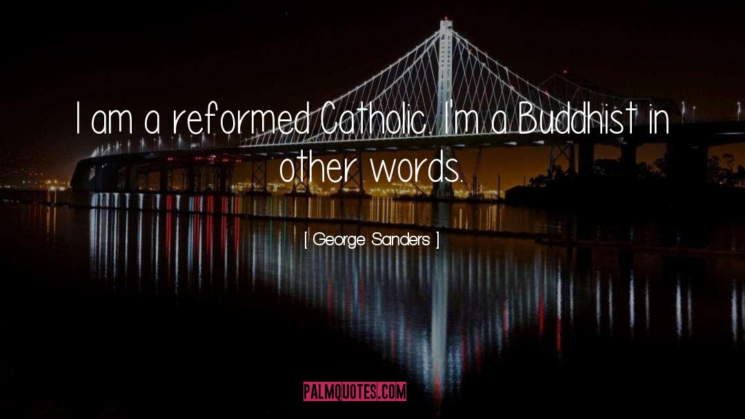 George Sanders Quotes: I am a reformed Catholic.