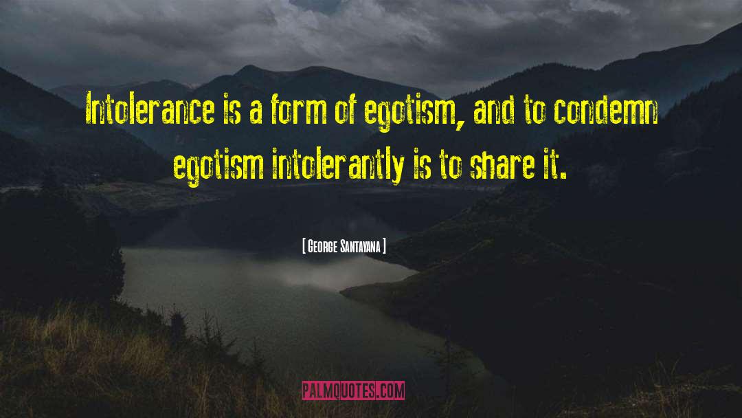 George Santayana Quotes: Intolerance is a form of