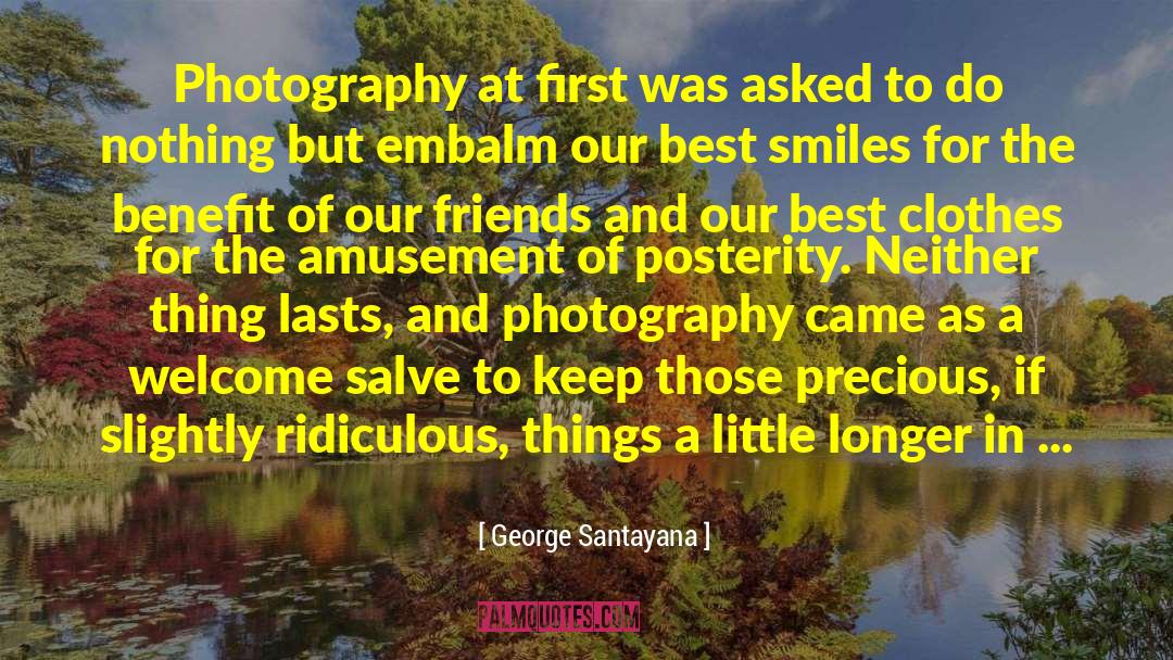 George Santayana Quotes: Photography at first was asked