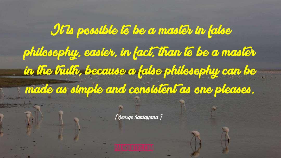George Santayana Quotes: It is possible to be
