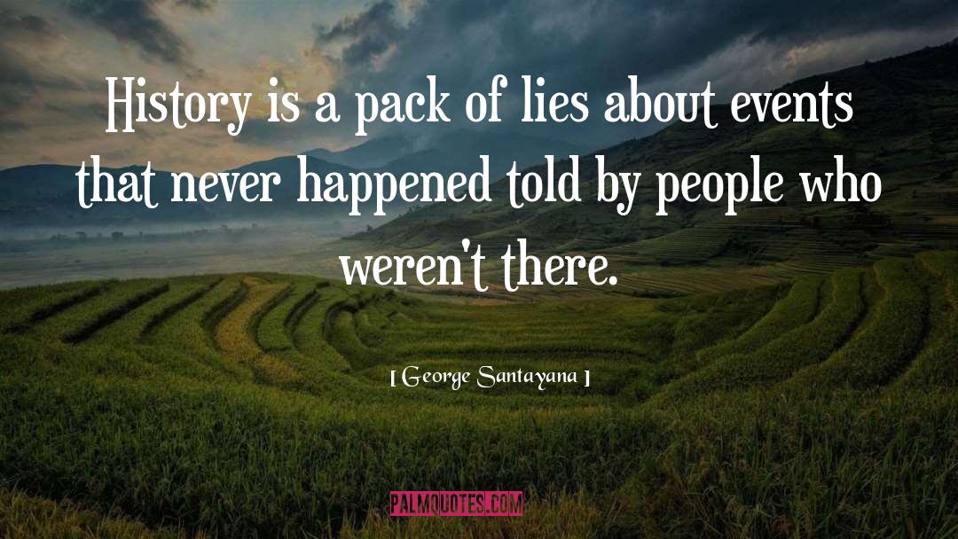 George Santayana Quotes: History is a pack of
