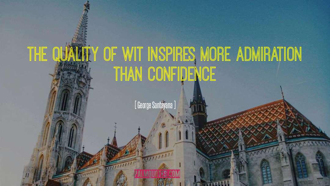 George Santayana Quotes: The quality of wit inspires