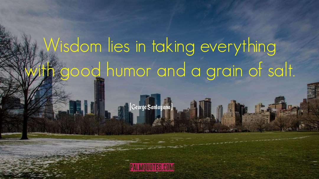 George Santayana Quotes: Wisdom lies in taking everything